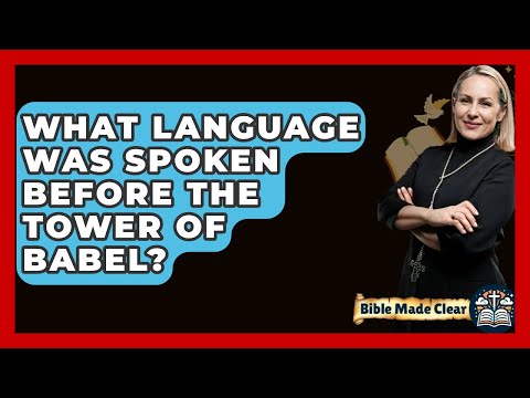 What Language Was Spoken Before The Tower Of Babel? - BibleMadeClear.com