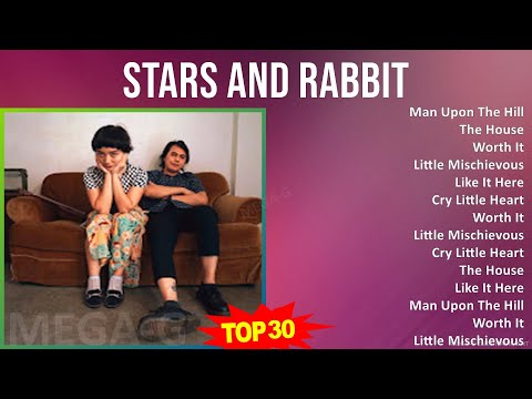 Stars and Rabbit 2024 MIX Best Songs - Man Upon The Hill, The House, Worth It, Little Mischievous