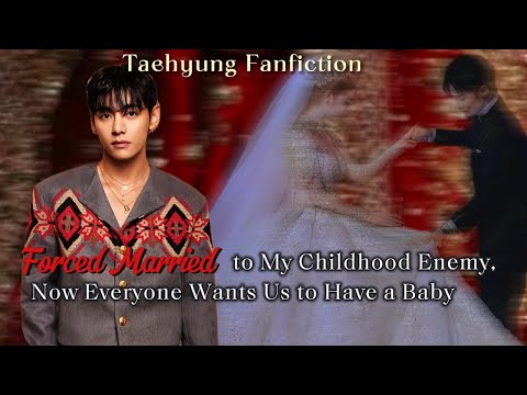 Forced Married to My Enemy, Now Everyone Wants Us to Have a Baby | Taehyung ff