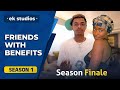 FRIENDS WITH BENEFITS - EPISODE 9 - Season finale