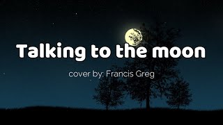 Download lagu Talking to the Moon x cover by Francis Greg LYRICS mp3