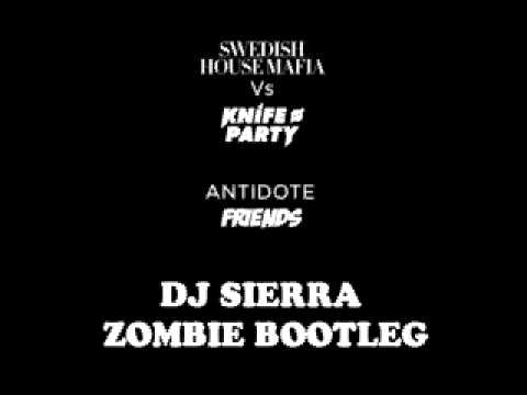 Dj Sierra (Zombie Bootleg) - Antidote Friends (Swedish House Mafia vs Knife Party)