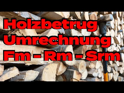 Holzbetrug "aus Versehen": Fm – Rm – Srm FALSCH umrechnen & anwenden