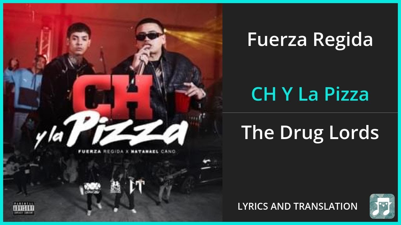 Fuerza Regida - CH Y La Pizza Lyrics English Translation - ft Natanael Cano - Spanish and English