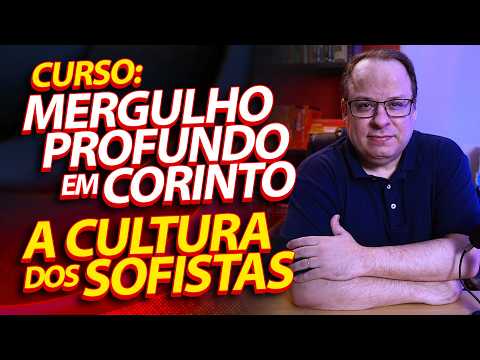 O Choque de cultura: Paulo vs a Cultura dos Sofistas | Curso Bíblico sobre Coríntios (Aula 1)