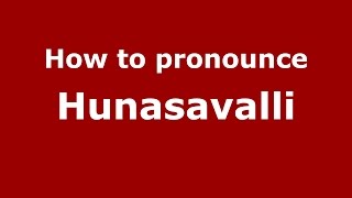 How to pronounce Hunasavalli