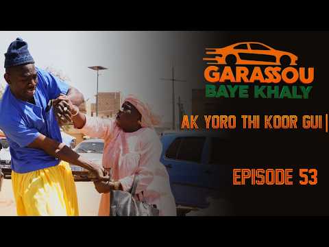 Épisode 53 #GarassouBayeKhaly AK YORO thi KOOR GUI 🤣💯