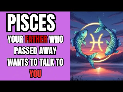 ♓PISCES 😢✨ YOUR FATHER WHO PASSED AWAY WANTS TO TALK TO YOU — AND THE MESSAGE IS STRONG! 👼