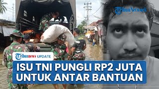 Pria Ngaku Kena Pungli Rp 2 Juta saat Pinjam Mobil TNI untuk Antar Bantuan Banjir, Begini Faktanya
