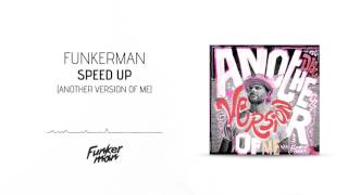 Funkerman - Speed Up (Another Version Of Me)