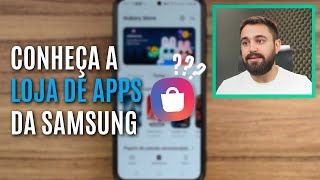 O QUE É E PARA QUE SERVE O APLICATIVO “GALAXY STORE”?