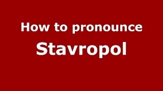 How to pronounce Stavropol