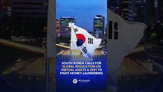 SOUTH KOREA CALLS FOR GLOBAL REGULATION ON VIRTUAL ASSETS & DEFI TO FIGHT MONEY LAUNDERING