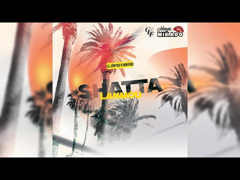 LE JÈM'SS X MIKADO - SHATTA LANMOU