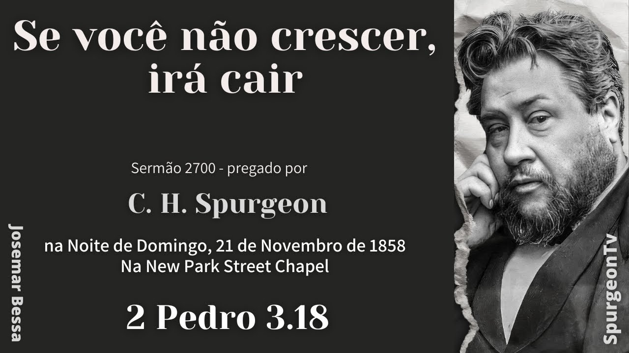 Se Você não Crescer, irá Cair | Sermão 2700  | C. H. Spurgeon | 2 Pedro 3:18@JosemarBessa​
