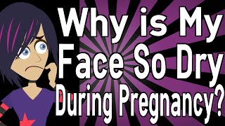 Why is My Face So Dry During Pregnancy?
