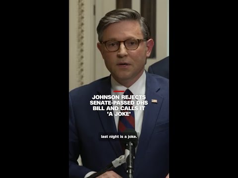 Johnson rejects Senate-passed DHS bill and calls it 'a joke'