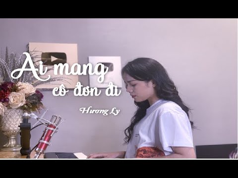 AI MANG CÔ ĐƠN ĐI | K-ICM FT APJ | HƯƠNG LY COVER