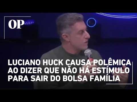 Luciano Huck causa polêmica ao dizer que não há estímulo para sair do Bolsa Família