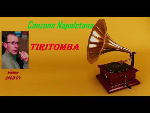 Theme: Canzoni Napoletane: ''TIRITOMBA'' Elshan SADIKOV