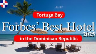 Luxury You Won’t Believe – Inside Forbes’ Best Hotel 2025 Tortuga Bay Punta Cana