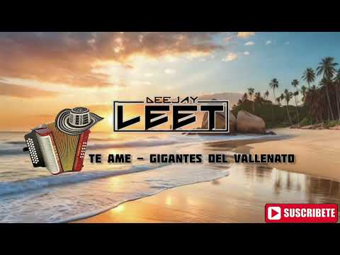 Te Ame - GIgantes Del Vallenato - Remix - [ Dj Leet ]