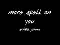 Eddie Johns - More Spell on You