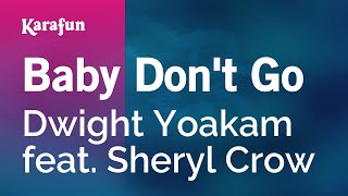 Baby Don&#39;t Go - Dwight Yoakam &amp; Sheryl Crow | Karaoke Version | KaraFun