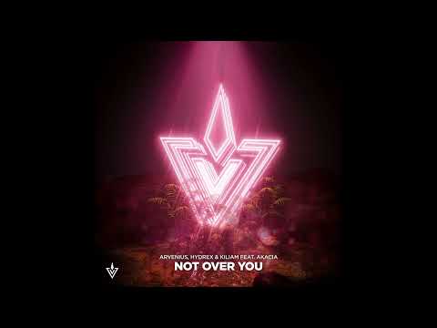 Arvenius, Hydrex & KILIAM Feat. Akacia - Not Over You (Extended Mix)