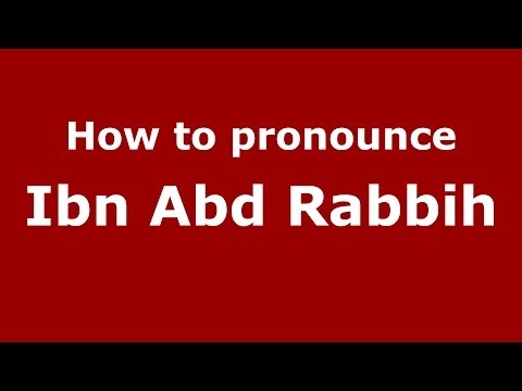 How to pronounce Ibn Abd Rabbih (Arabic/Morocco) - PronounceNames.com