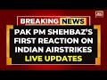 LIVE Pakistan PM Shehbaz S First Reaction On Indian Airstrikes Operation Sindoor LIVE Updates