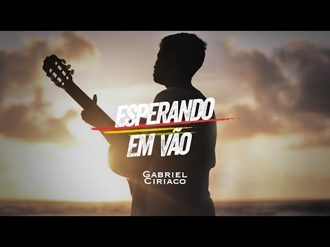 Esperando Em Vão - Gabriel Ciríaco