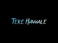 Tere Hawale Song Whatsapp Status Arijit Singh Black Screen Status New Song Status 2023