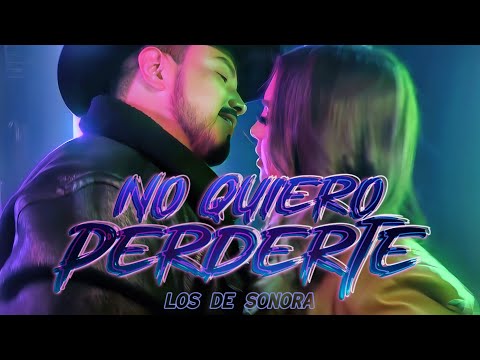 LOS DE SONORA - NO QUIERO PERDERTE [ VIDEO OFICIAL ]