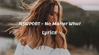 Download lagu N3WPORT - No Matter What (Lyrics) feat. Sarah Rose [Terr Free Release] mp3