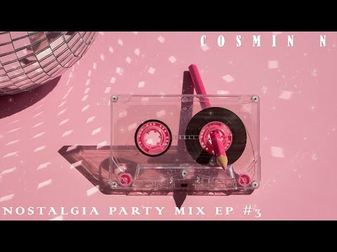 Cosmin N • Nostalgia Party Mix Ep #3