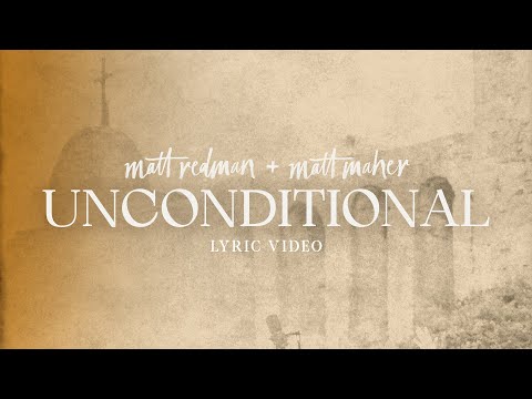 Matt Redman - Unconditional (ft. Matt Maher) [Lyric Video]