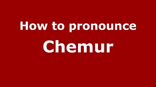 How to pronounce Chemur