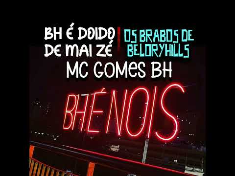 BH É DOIDO DE MAIS ZÉ, OS BRABOS DE BELORYHILLS, ÁUDIO COMPLETO - MC GOMES BH