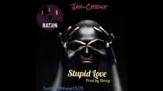 JAY-CHRIST "STUPID LOVE" (AUDIO) (Prod by Beezy)