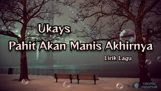 Download lagu Pahit Akan Manis Akhirnya - Ukays (Lirik Lagu) mp3 Download lagu Pahit Akan Manis Akhirnya - Ukays (Lirik Lagu) mp3