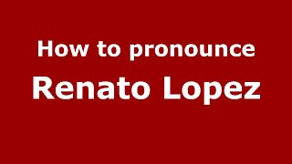 How to pronounce Renato Lopez