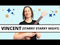 4 Beautiful Ways To Play Vincent (Starry Starry Night) On Ukulele - Easy Strumming To Fingerpicking