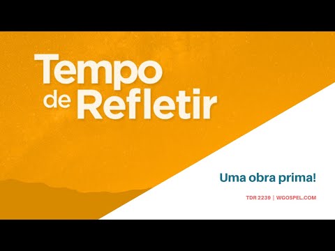 Tempo de Refletir 2239 - Uma obra prima!