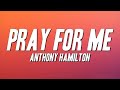 Anthony Hamilton - Pray For Me (Lyrics)