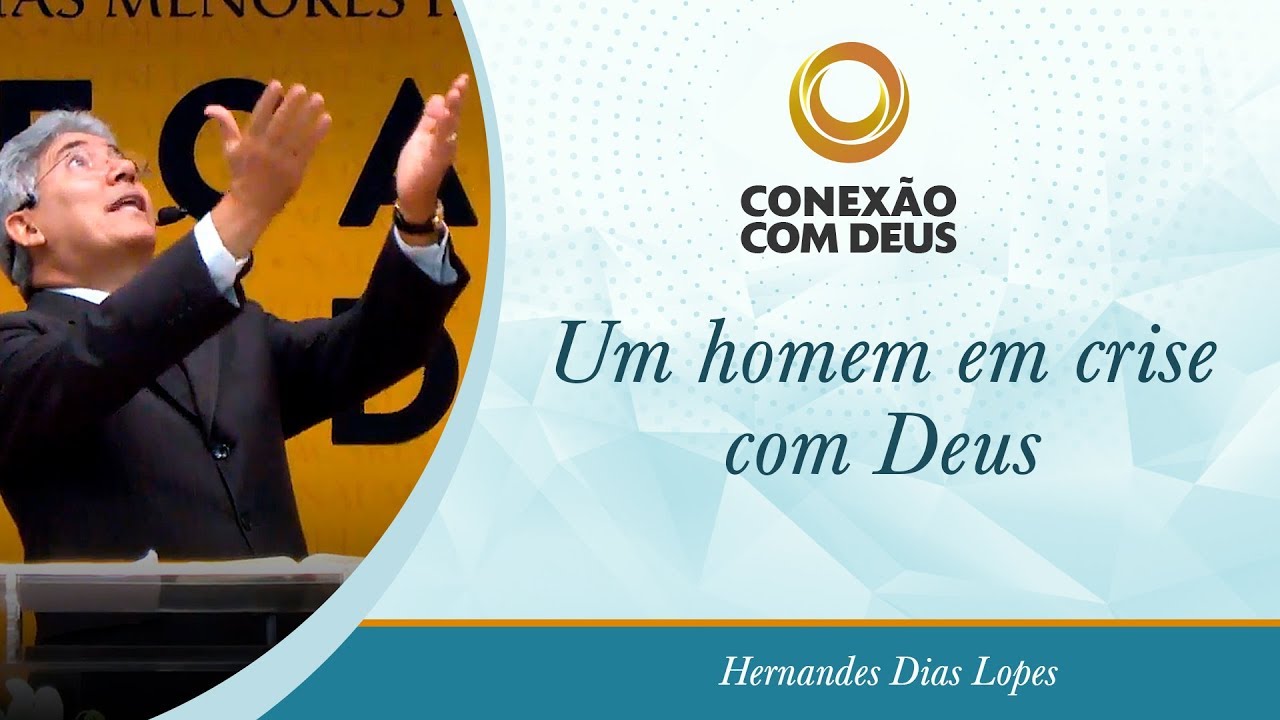 Um homem em crise com Deus - Pr Hernandes Dias Lopes