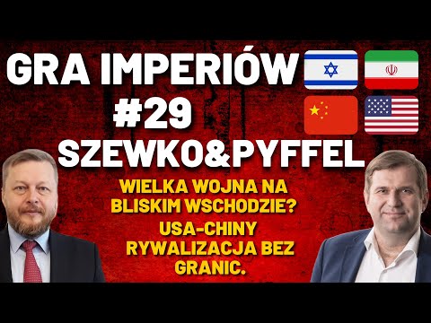 Gra Imperiów #29 - Szewko&Pyffel. Wielka wojna na Bliskim Wschodzie? USA-Chiny - znowu ostre tarcia.