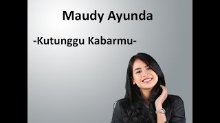 Kutunggu Kabarmu - Maudy Ayunda (LYRICS)