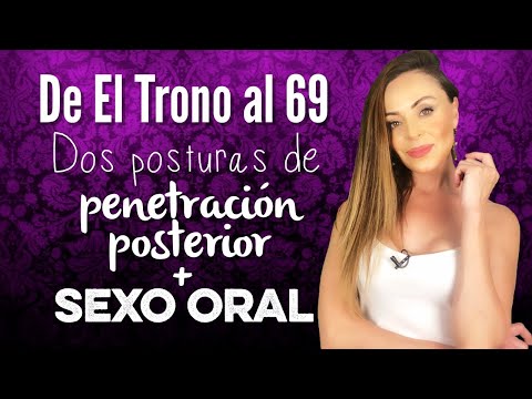 De El Trono al 69. Dos posturas de penetración posterior + sexo oral