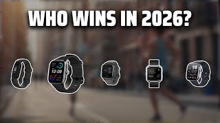 The Top 5 Best Smartwatches in 2026 - Must Watch Before Buying!